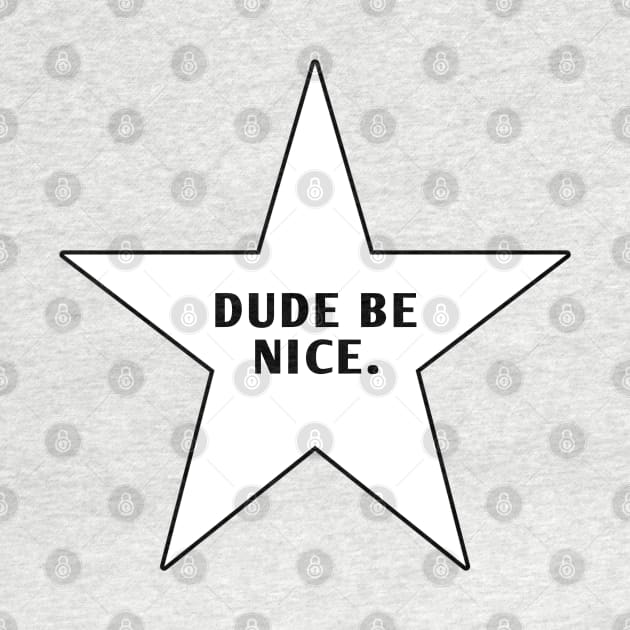 Dude Be Nice by BlackMeme94